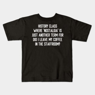 History class Where 'nostalgia' is just another term Kids T-Shirt